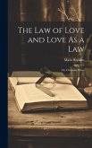 The Law of Love and Love As a Law: Or, Christian Ethics