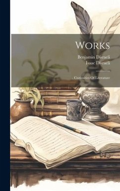 Works: . Curiosities Of Literature - Disraeli, Isaac