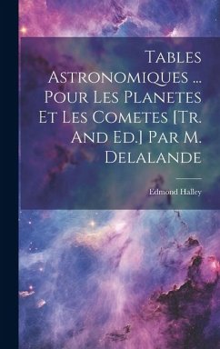 Tables Astronomiques ... Pour Les Planetes Et Les Cometes [tr. And Ed.] Par M. Delalande - Halley, Edmond