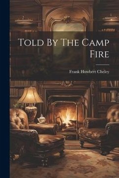 Told By The Camp Fire - Cheley, Frank Howbert