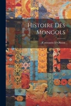 Histoire Des Mongols - Ohsson, Constantin D'