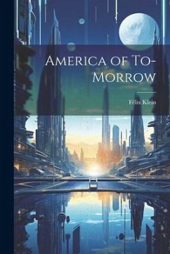 America of To-morrow - Klein, Félix