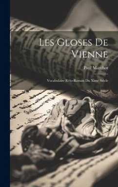 Les Gloses De Vienne: Vocabulaire Réto-Roman Du Xime Siécle - Marchot, Paul