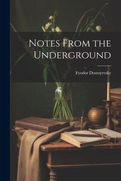 Notes From the Underground - Dostoyevsky, Fyodor