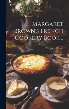 Cover Margaret Brown's French Cookery Book ..