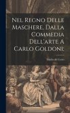Nel Regno Delle Maschere, Dalla Commedia Dell'arte A Carlo Goldoni;