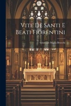 Vite De Santi E Beati Fiorentini - Brocchi, Giuseppe Maria
