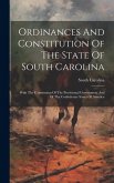 Ordinances And Constitution Of The State Of South Carolina: With The Constitution Of The Provisional Government And Of The Confederate States Of Ameri