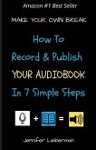 Make Your Own Break: How to Record & Publish Your Audiobook In Seven Simple Steps