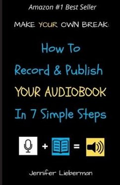 Make Your Own Break: How to Record & Publish Your Audiobook In Seven Simple Steps - Lieberman, Jennifer