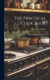 The Practical Cook Book: A Book of Economical Recipes
