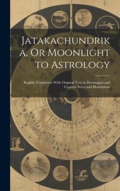 Jatakachundrika, Or Moonlight to Astrology: English Translation With Original Text in Devanagari and Copious Notes and Illustrations - Anonymous