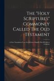 The "Holy Scriptures" Commonly Called The Old Testament: A New Translation From the Hebrew Original, Part III, Job to Canticles