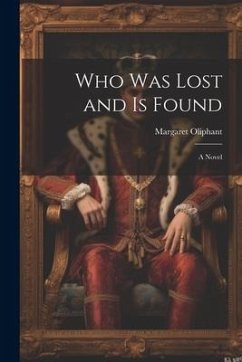 Who was Lost and is Found; a Novel - Oliphant, Margaret