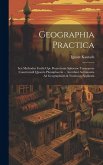 Geographia Practica: Seu Methodus Facilis Ope Projectionis Sphaerae Terraqueae Construendi Quaevis Planisphaeria ... Accedunt Astronomia Ad