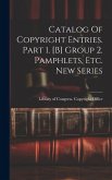 Catalog Of Copyright Entries. Part 1. [b] Group 2. Pamphlets, Etc. New Series