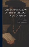 An Examination Of The System Of New Divinity: Or, New School Theology