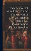 Coronica Del Muy Efforçado Y Inuencible Cauallero El Cid Ruy Diaz Campeador Delas Españas
