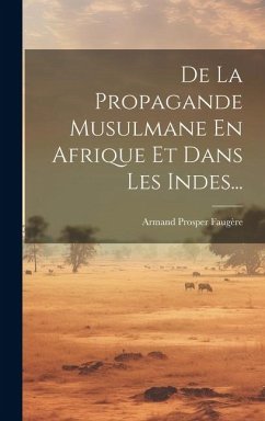 De La Propagande Musulmane En Afrique Et Dans Les Indes... - Faugère, Armand Prosper