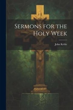 Sermons for the Holy Week - Keble, John
