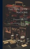 The Health Of Nations: A Review Of The Works Of Edwin Chadwick. With A Biographical Dissertation; Volume 1