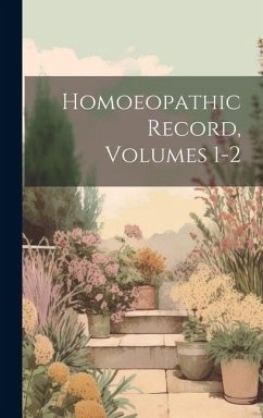 Homoeopathic Record, Volumes 1-2 - Anonymous