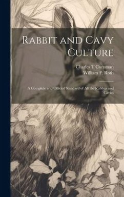 Rabbit and Cavy Culture; a Complete and Official Standard of all the Rabbits and Cavies - Roth, William F.; Cornman, Charles T.