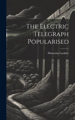 The Electric Telegraph Popularised - Lardner, Dionysius