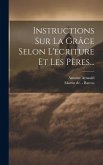 Instructions Sur La Grâce Selon L'ecriture Et Les Pères...