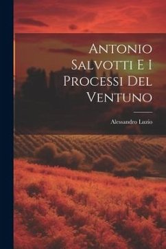 Antonio Salvotti E I Processi Del Ventuno - Luzio, Alessandro