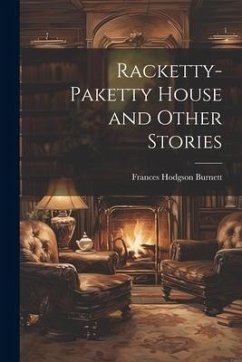 Racketty-Paketty House and Other Stories - Burnett, Frances Hodgson