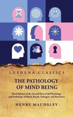 The Pathology of Mind Being - Henry Maudsley