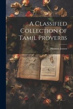 A Classified Collection of Tamil Proverbs - Jensen, Herman