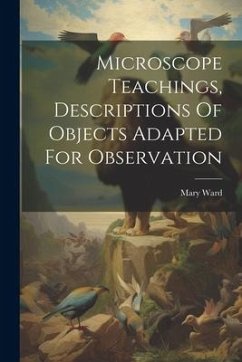 Microscope Teachings, Descriptions Of Objects Adapted For Observation - (Hon )., Mary Ward