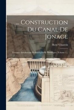 ... Construction Du Canal De Jonage: Travaux--installations Hydrauliques Et Électriques, Volume 1... - Chauvin, René