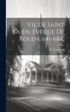 Cover Vie de Saint Ouen, Évëque de Rouen, 641-684;
