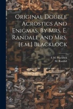 Original Double Acrostics And Enigmas, By Mrs. E. Randall And Mrs. [e.m.] Blacklock - Randall, M.