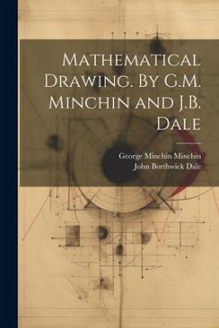 Mathematical Drawing. By G.M. Minchin and J.B. Dale - Minchin, George Minchin; Dale, John Borthwick