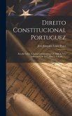 Direito Constitucional Portuguez: Estudos Sobre A Carta Constitucional De 1826 E Acto Addicional De 1832, Part 2, Volume 1...