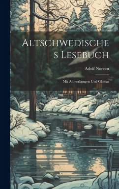 Altschwedisches Lesebuch: Mit Anmerkungen Und Glossar - Noreen, Adolf