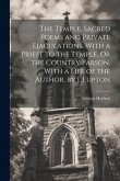 The Temple, Sacred Poems and Private Ejaculations, With a Priest to the Temple, Or the Country Parson. With a Life of the Author, by J. Lupton