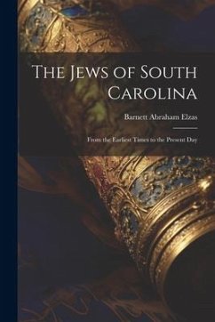 The Jews of South Carolina: From the Earliest Times to the Present Day - Elzas, Barnett Abraham