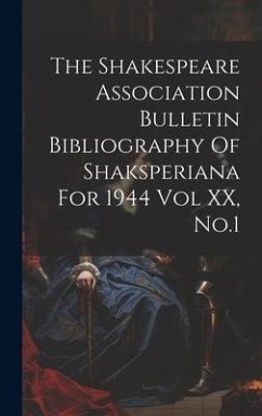 The Shakespeare Association Bulletin Bibliography Of Shaksperiana For 1944 Vol XX, No.1 - Anonymous