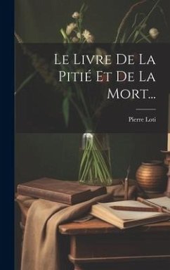 Le Livre De La Pitié Et De La Mort... - Loti, Pierre