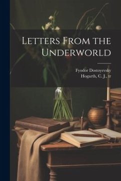 Letters From the Underworld - Dostoyevsky, Fyodor; Hogarth, C. J.