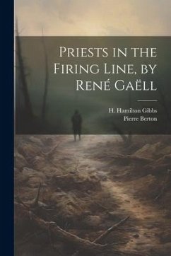 Priests in the Firing Line, by René Gaëll - Gibbs, H. Hamilton; Berton, Pierre