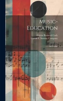 Music-Education: An Outline - Cady, Calvin Brainerd