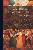 La Vérité Sur L'expédition Du Mexique: D'après Les Documents Inédits De Ernest Louet, Payeur En Chef Du Corps Expéditionnaire ...