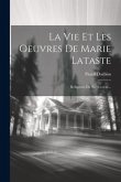 La Vie Et Les Oeuvres De Marie Lataste: Religieuse Du Sacré-coeur...