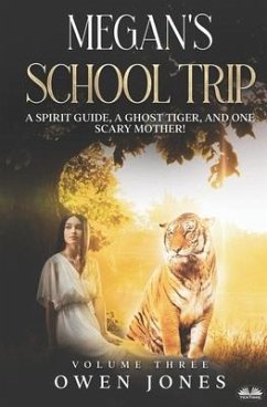 Megan`s School Trip: A Spirit Guide, A Ghost Tiger And One Scary Mother! - Owen Jones